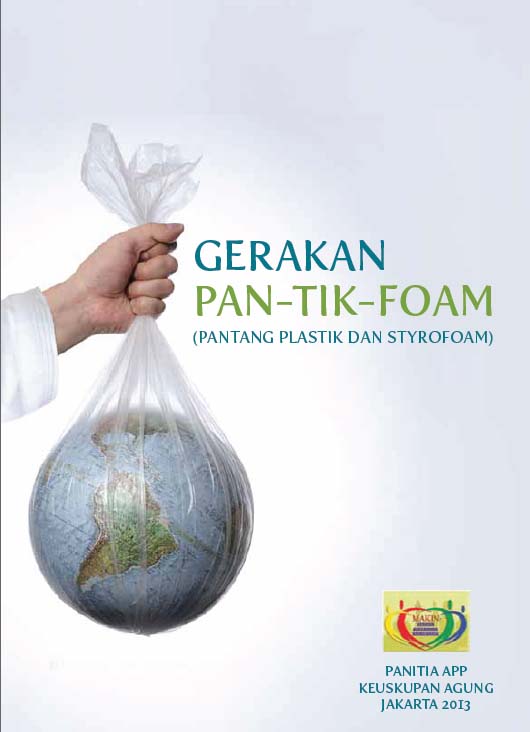 GERAKAN PAN-TIK-FOAM, Pantang Plastik dan Styrofoam, Tema APP, Aksi Puasa Pembangunan, Keuskupan Agung Jakarta tahun 2013,Makin beriman, makin bersaudara, makin berbelarasa