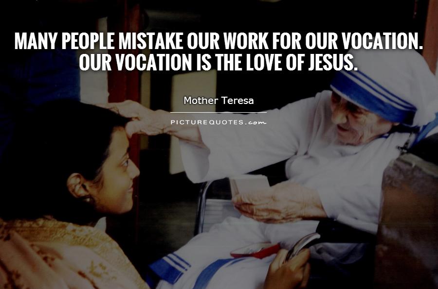many-people-mistake-our-work-for-our-vocation-our-vocation-is-the-love-of-jesus-quote-1